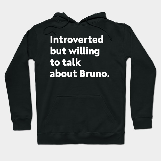 Introverted but willing to talk about Bruno Hoodie by GoAwayGreen